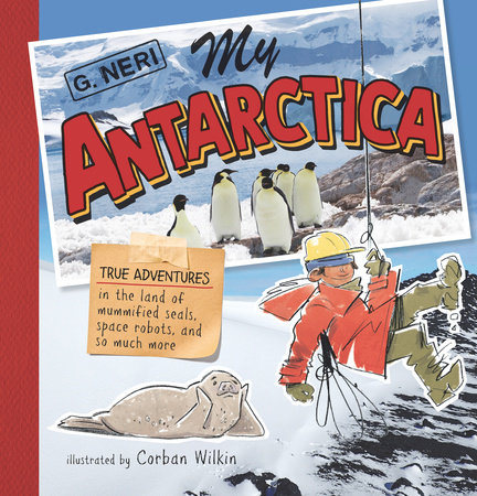 My Antarctica: True Adventures in the Land of Mummified Seals, Space Robots, and So Much&nbsp;More